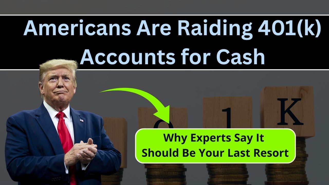 Americans Are Raiding 401(k) Accounts for Cash