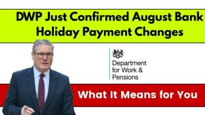 DWP Just Confirmed August Bank Holiday Payment Changes