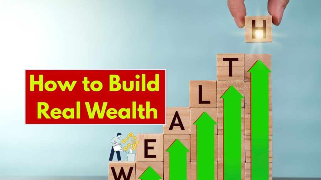 How to Build Real Wealth