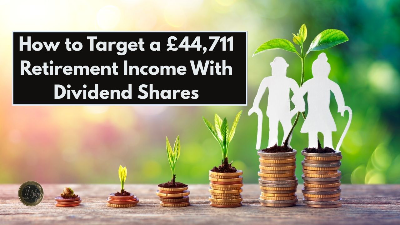 How to Target a £44,711 Retirement Income With Dividend Shares