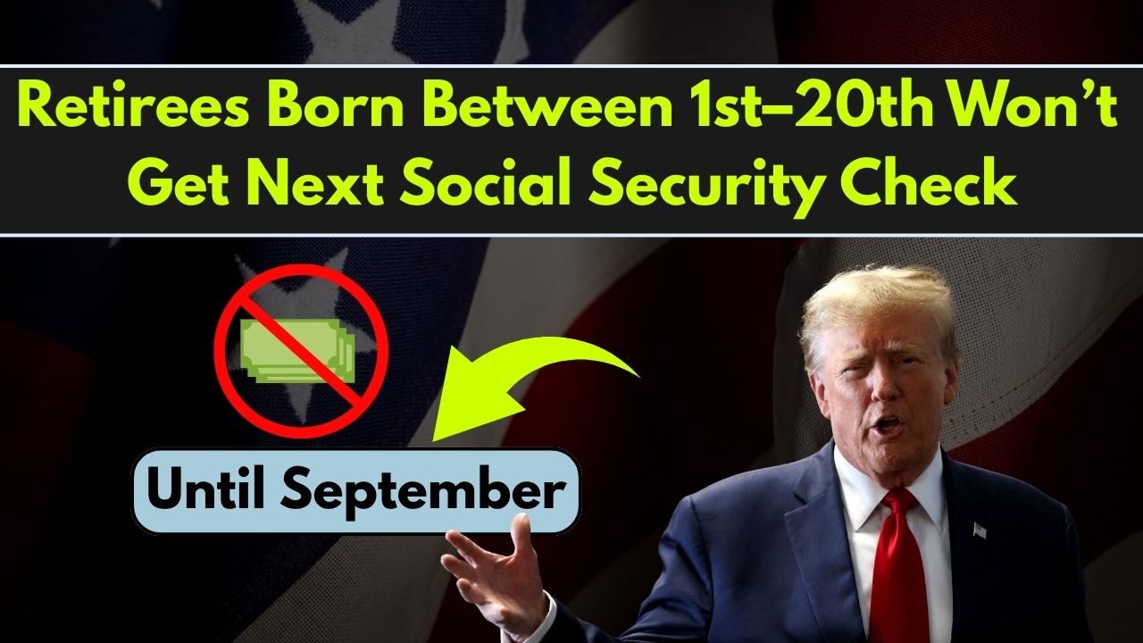 Retirees Born Between 1st–20th Won’t Get Next Social Security Check Until September