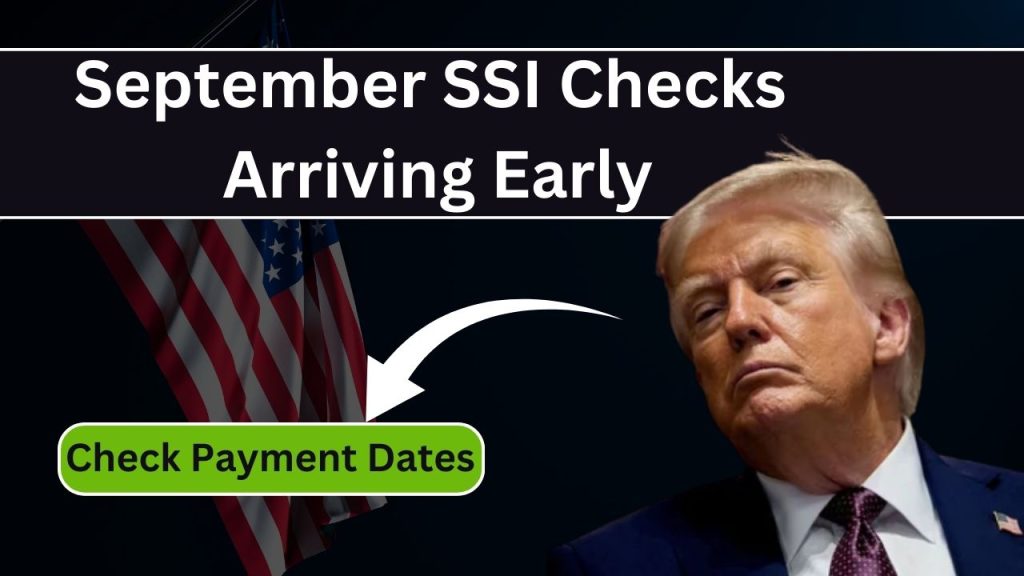 September SSI Checks Arriving Early — Full Payment Schedule Explained 1 September SSI Checks Arriving Early