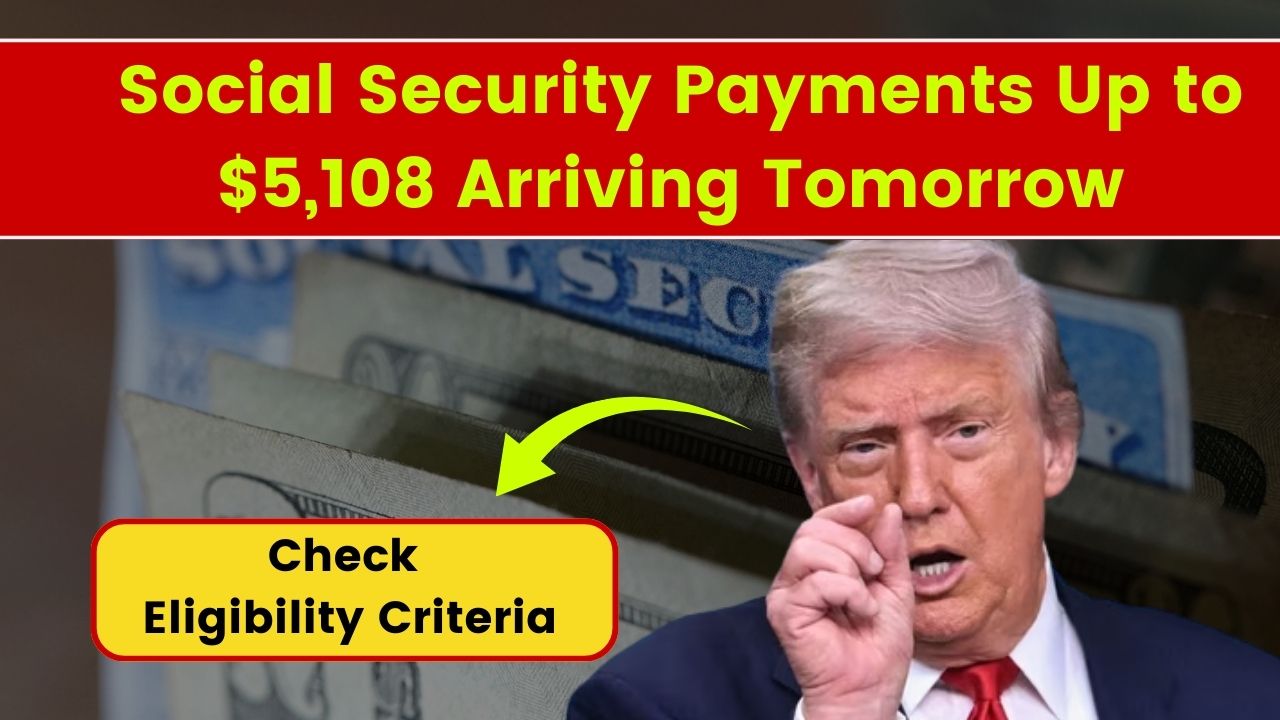 Social Security Payments Up to $5,108 Arriving Tomorrow