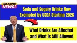 Soda and Sugary Drinks Now Exempted by USDA Starting 2026