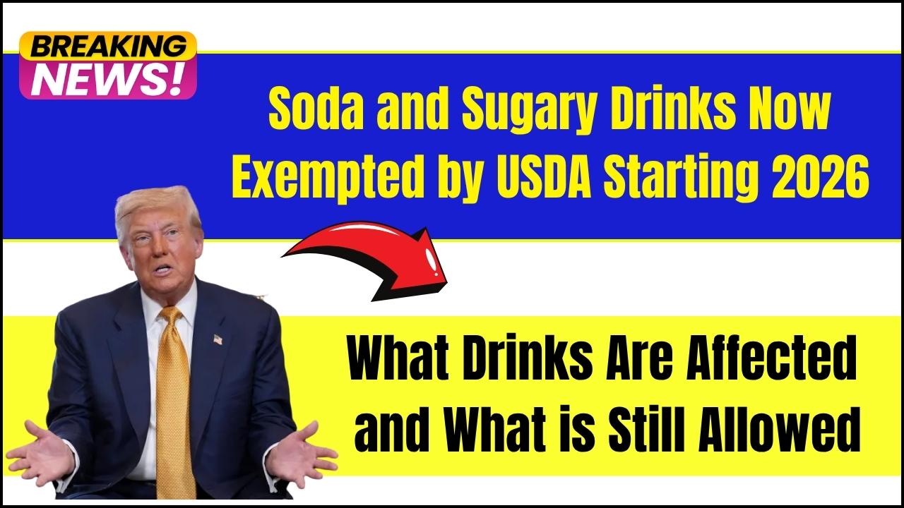 Soda and Sugary Drinks Now Exempted by USDA Starting 2026