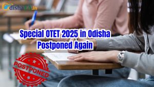 Special OTET 2025 in Odisha Postponed Again