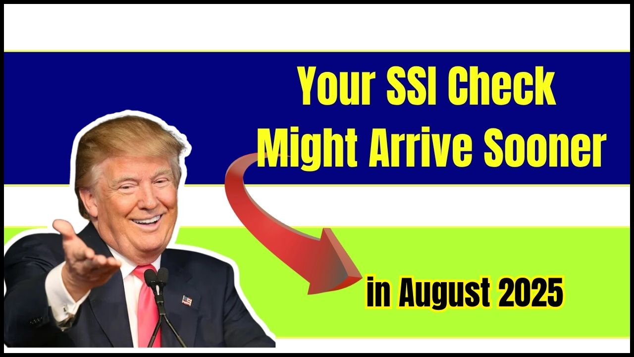 Your SSI Check Might Arrive Sooner in August 2025